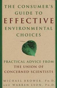 The Consumer's Guide to Effective Environmental Choices : Practical Advice from the Union of...