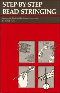 Step-by-Step Bead Stringing : A Complete Illustrated Professional Approach