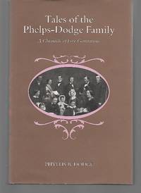 Tales Of The Phelps-Dodge Family ( A Chronicle Of Five Generations ) by Phyllis Dodge ( Foreword By Arthur Link ) - 1987