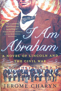 I Am Lincoln: A Novel of Lincoln and the Civil War