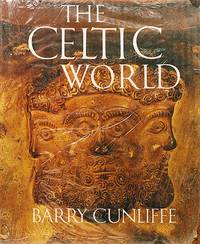 The Celtic World by Barry W Cunliffe