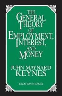 The General Theory of Employment, Interest, and Money (Great Minds) by John Maynard Keynes - 1997-08-06