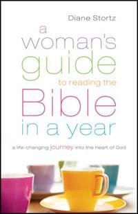 A Woman's Guide to Reading the Bible in a Year : A Life-Changing Journey into the Heart of God