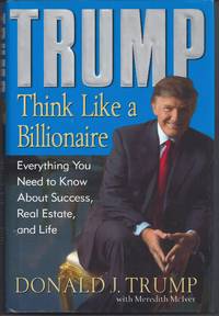 image of Trump: Think Like a Billionaire: Everything You Need to Know About Success, Real Estate, and Life