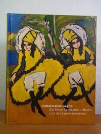 Liebermanns Gegner. Die Neue Secession in Berlin und der Expressionismus. Ausstellung Stiftung...