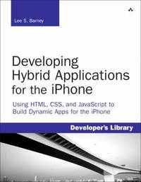Developing Hybrid Applications for the iPhone : Using HTML, CSS, and JavaScript to Build Dynamic...