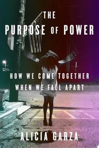 The Purpose of Power: How We Come Together When We Fall Apart