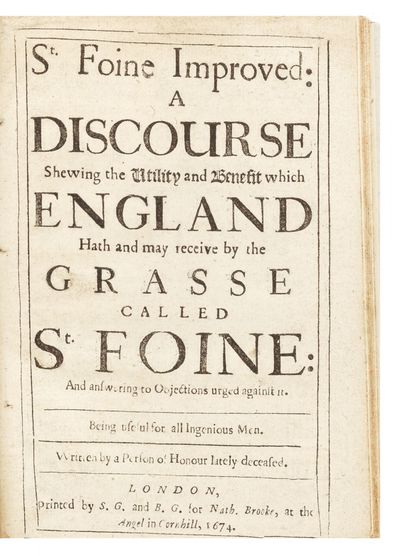 St. Foine Improved: a Discourse shewing the Utility and Benefit which England hath and may receive by the Grasse called St. Foine, and answering the Objections urged against it. Being useful for all Ingenious Men. Written by a Person of Honour lately deceased