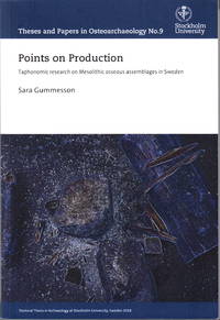 Points of Production. Taphonomic research on Memsolitic osseous assemblages in Sweden. Diss.