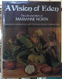 A Vision of Eden: the Life and Work of Marianne North published in collaboration with the Royal...