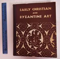 image of Early Christian and Byzantine Art: An Exhibition held at the Baltimore Museum of Art April 25-June 22 1947