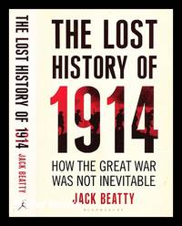 The lost history of 1914 : why the Great War was not inevitable