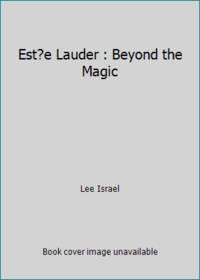 Est?e Lauder : Beyond the Magic