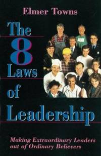 8 Laws of Leadership : Developing Great Leaders Through the Eight Laws of Leadership