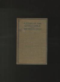 cover of A Study of the Little Child; for Teachers of Beginners; Third Year Specialization Series