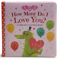 How Many Do I Love You? a Valentine Counting Book : Square Padded Board Picture Book