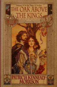 The Oak Above The Kings: Volume II Of The Tales Of Arthur (a Novel Of The  Keltiad)