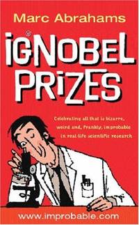 The Ig Nobel Prizes : The Annals of Improbable Research