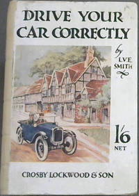 Drive Your Car Correctly by L V E Smith - First Edition - 1930 - from Chapter 1 Books (SKU: 94ne)