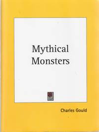 Mythical Monsters by Charles Gould - Paperback - 2003 - from Friends of Cazenovia Public Library (SKU: 1738)