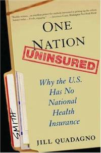 One Nation, Uninsured : Why the U. S. Has No National Health Insurance