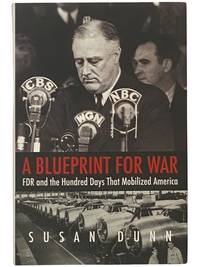 A Blueprint for War: FDR and the Hundred Days That Mobilized America (The Henry L. Stimson Lectures Series)