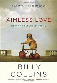 Aimless Love: New and Selected Poems by Collins, Billy