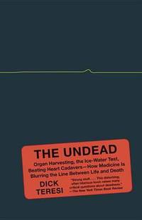 The Undead: Organ Harvesting, the Ice-Water Test, Beating-Heart Cadavers--How Medicine Is...