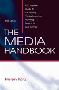 The Media Handbook : A Complete Guide to Advertising Media Selection, Planning, Research, and Buying