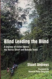 Blind Leading the Blind. A journey of vision across the Torres Strait and Kokoda Track by Stuart Andrews - Paperback - 1st Edition - 2004 - from Adelaide Booksellers (SKU: BIB279532)