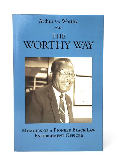 The Worthy Way: Memoirs of a Pioneer Black Law Enforcement Officer