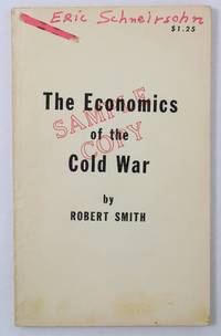 The Economics of the Cold War by Smith, Robert - 1972