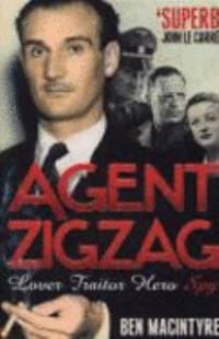 'AGENT ZIGZAG: THE TRUE WARTIME STORY OF EDDIE CHAPMAN: LOVER, TRAITOR, HERO, SPY'
