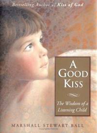 A Good Kiss : The Wisdom of a Listening Child