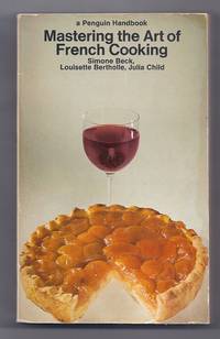 Mastering the Art of French Cooking by Simone Beck; Louisette Bertholle; Julia Child - 1968