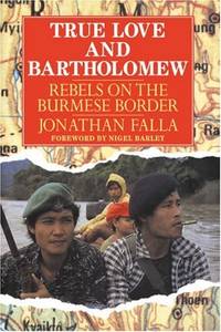 True Love and Bartholomew: Rebels on the Burmese Border de Falla, Jonathan