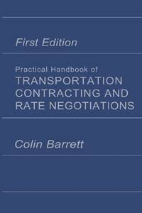 Practical Handbook of Transportation Contracting and Rate Negotiations: 1st Edition