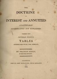 The Doctrine of Interest and Annuities Analytically and Explained; Together with Several Useful...