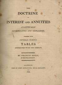 The Doctrine of Interest and Annuities Analytically and Explained; Together with Several Useful Tables connected with the subject.