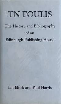 T.N. Foulis: the history and bibliography of an Edinburgh publishing house