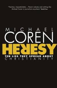 Heresy : Ten Lies They Spread about Christianity
