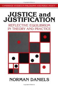 Justice and Justification: Reflective Equilibrium in Theory and Practice