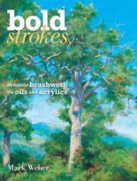 Bold Strokes: Dynamic Brushwork in Oils and Acrylics