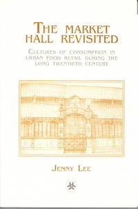 The market hall revisited. Cultures of consumption in urban food retail during the long twentieth...