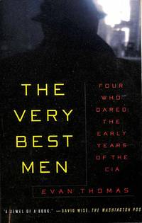 Very Best Men: Four Who Dared: The Early Years Of The CIA