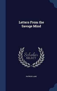 Letters from the Savage Mind by Patrick Lane