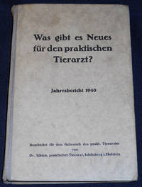 image of Was Gibt es Neues für den Praktischen Tierarzt? Jahresbericht 1940; Bearbeitet für den Gebrauch des praktischen Tierarztes von Dr. Albien, praktischer Tierarzt, Schönberg i. Holstein