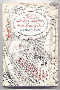 THE NAVY AND ITS CHAPLAINS IN THE DAYS OF SAIL. by Smith, Waldo E.L.  Foreword by Rear Admiral H.F. Pullen - 1961