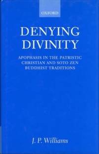 Denying Divinity: Apophasis in the Patristic Christian and Soto Zen Buddhist Traditions