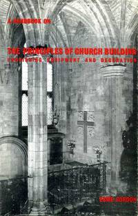 A HANDBOOK ON THE PRINCIPLES OF CHURCH BUILDING furnishing, equipment and decoration by Gordon, Esme - 1963